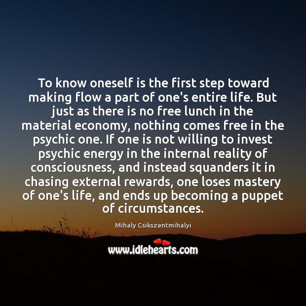 To know oneself is the first step toward making flow a part Mihaly Csikszentmihalyi Picture Quote