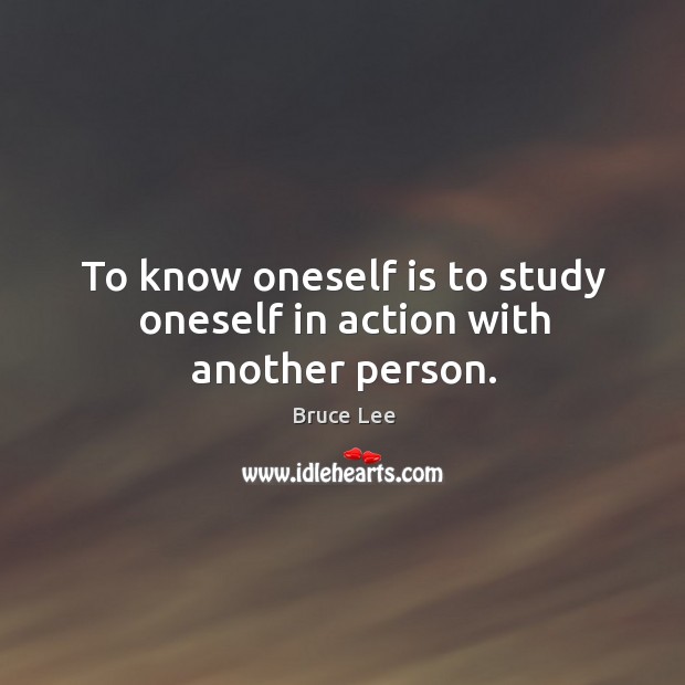 To know oneself is to study oneself in action with another person. Image