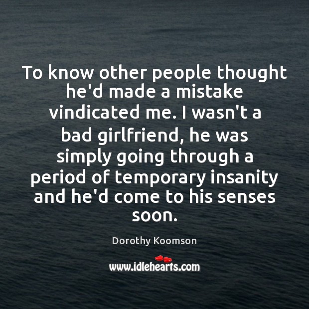 To know other people thought he’d made a mistake vindicated me. I Dorothy Koomson Picture Quote