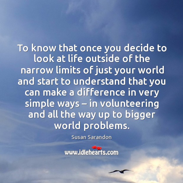 To know that once you decide to look at life outside of the narrow Image