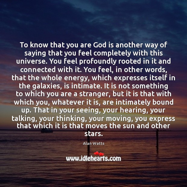 To know that you are God is another way of saying that Alan Watts Picture Quote