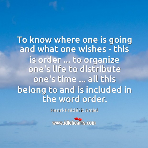To know where one is going and what one wishes – this Henri-Frédéric Amiel Picture Quote