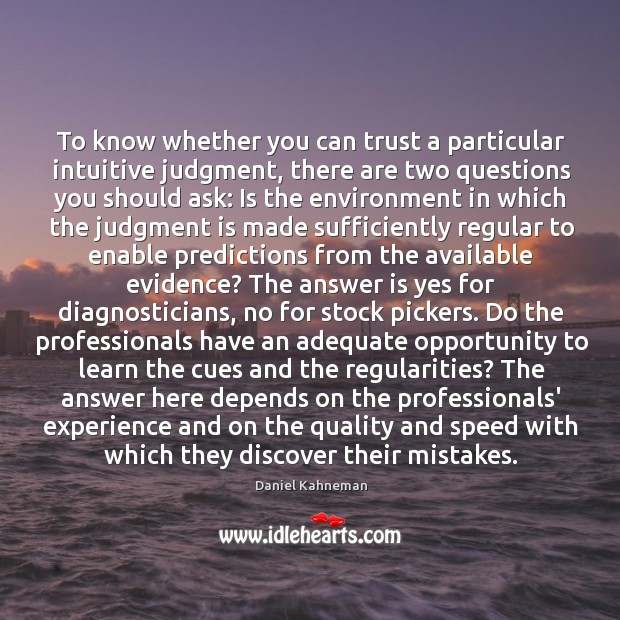 To know whether you can trust a particular intuitive judgment, there are Daniel Kahneman Picture Quote