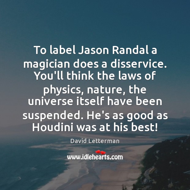 To label Jason Randal a magician does a disservice. You’ll think the Image