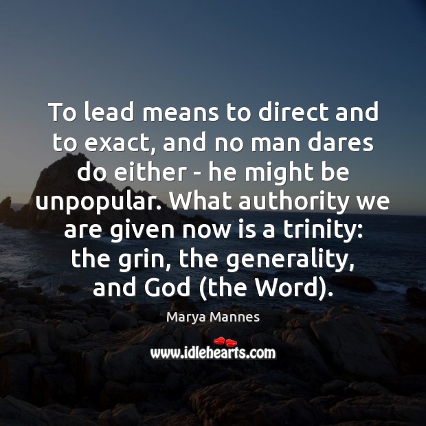 To lead means to direct and to exact, and no man dares Marya Mannes Picture Quote