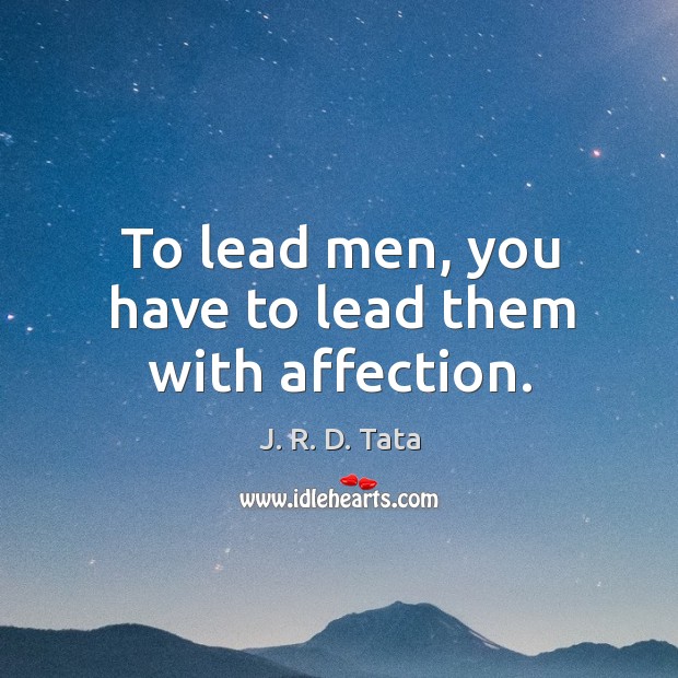 To lead men, you have to lead them with affection. Image