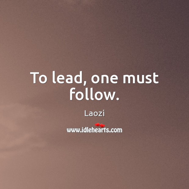 To lead, one must follow. Image