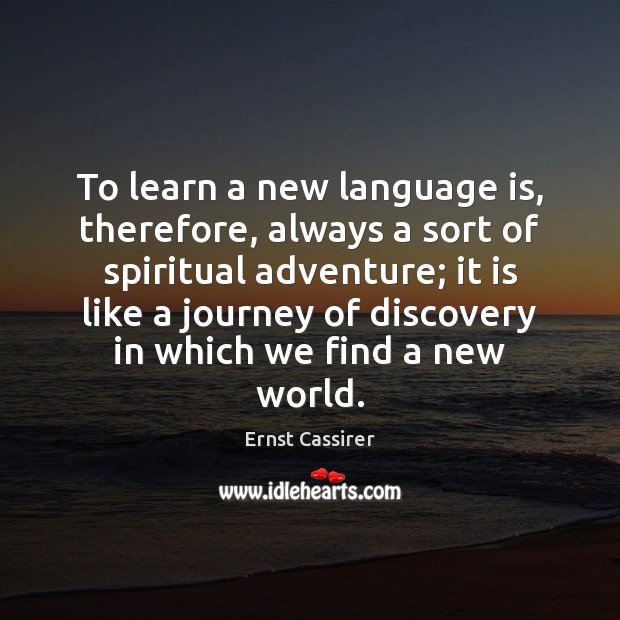 To learn a new language is, therefore, always a sort of spiritual Ernst Cassirer Picture Quote