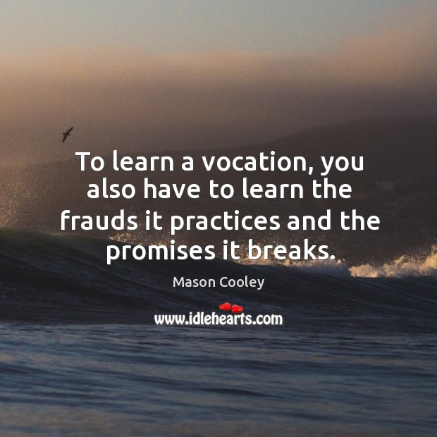To learn a vocation, you also have to learn the frauds it Image