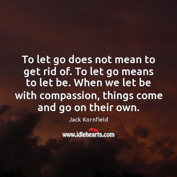 To let go does not mean to get rid of. To let Let Go Quotes Image