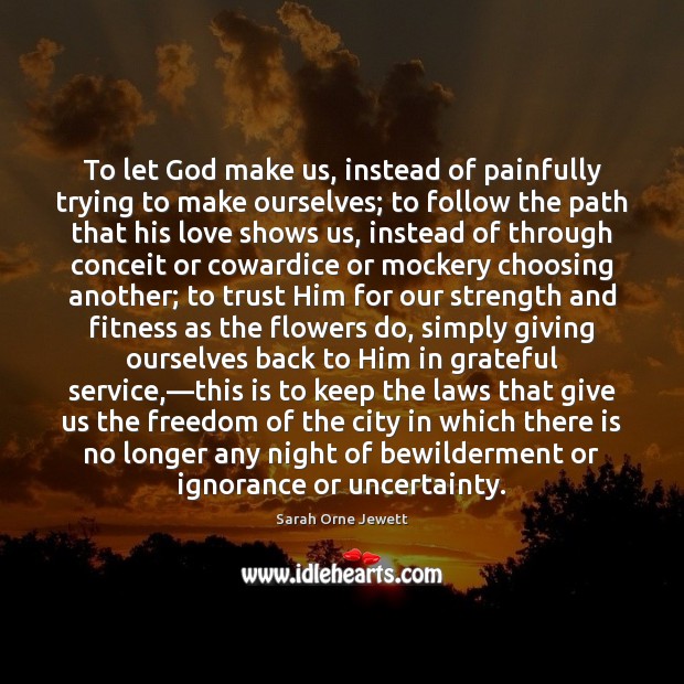 To let God make us, instead of painfully trying to make ourselves; Image