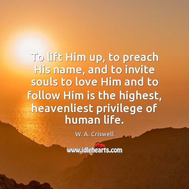 To lift Him up, to preach His name, and to invite souls Image