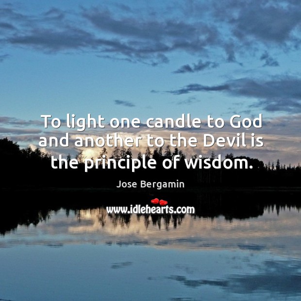 To light one candle to God and another to the devil is the principle of wisdom. Image