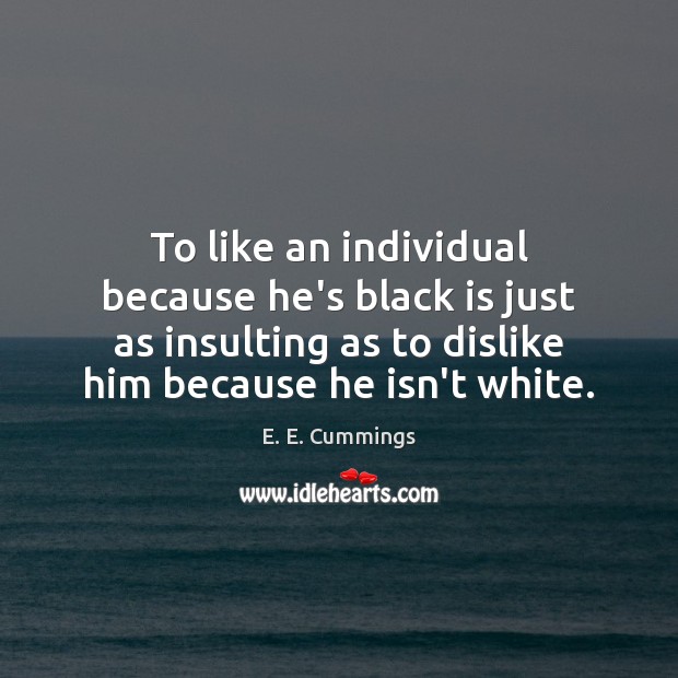 To like an individual because he’s black is just as insulting as Image