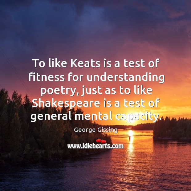 To like Keats is a test of fitness for understanding poetry, just Fitness Quotes Image