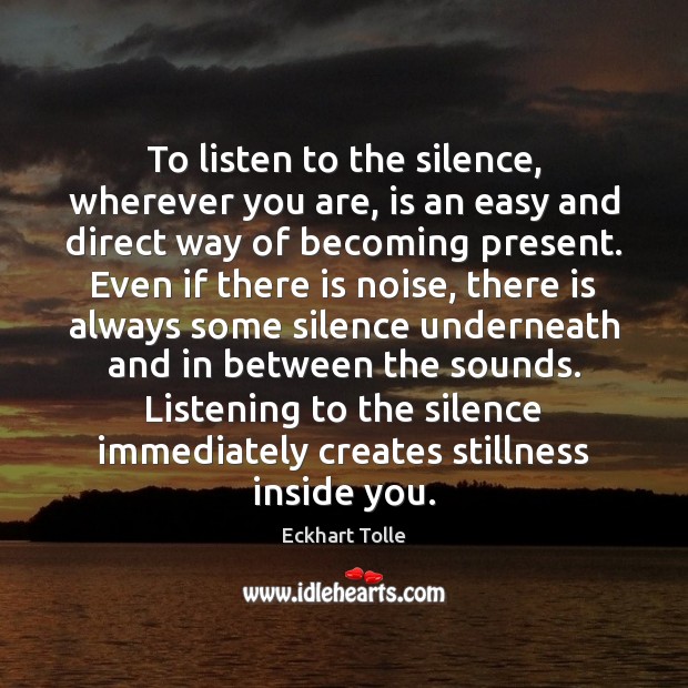 To listen to the silence, wherever you are, is an easy and Image