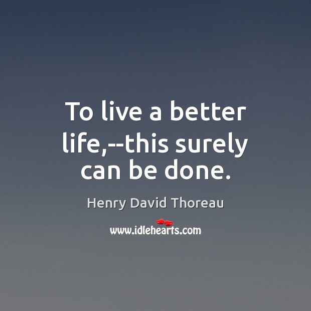 To live a better life,–this surely can be done. Image