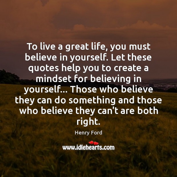 To live a great life, you must believe in yourself. Let these Henry Ford Picture Quote