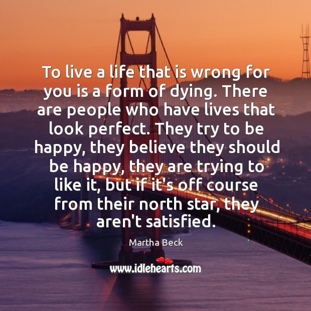 To live a life that is wrong for you is a form Martha Beck Picture Quote