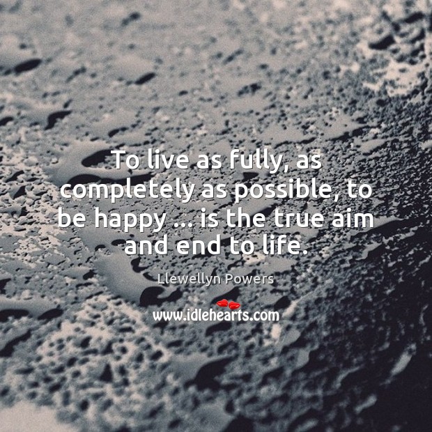 To live as fully, as completely as possible, to be happy … is Image