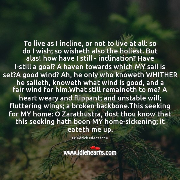 To live as I incline, or not to live at all: so 