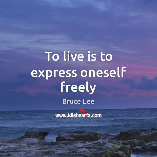 To live is to express oneself freely Bruce Lee Picture Quote