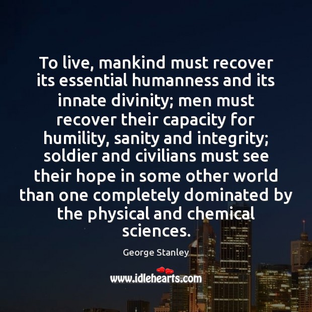 To live, mankind must recover its essential humanness and its innate divinity; Humility Quotes Image