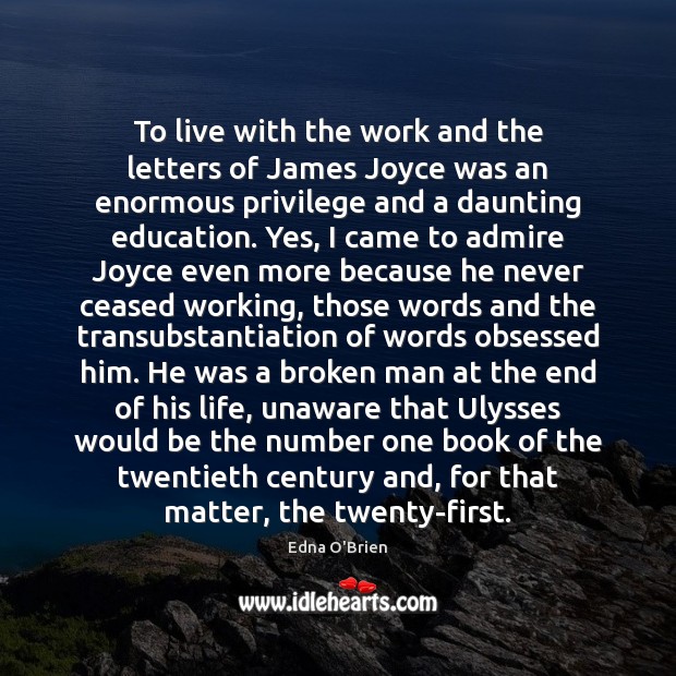 To live with the work and the letters of James Joyce was Edna O’Brien Picture Quote