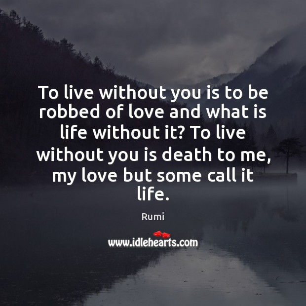 To live without you is to be robbed of love and what Image