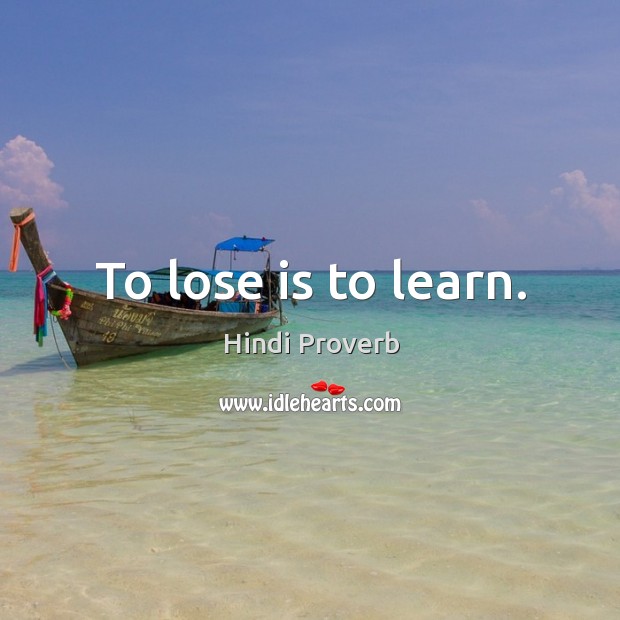 To lose is to learn. Hindi Proverbs Image