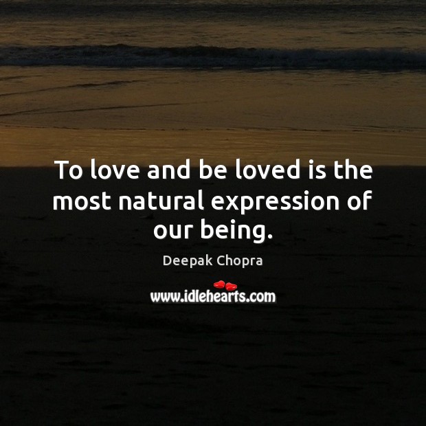 To love and be loved is the most natural expression of our being. Deepak Chopra Picture Quote
