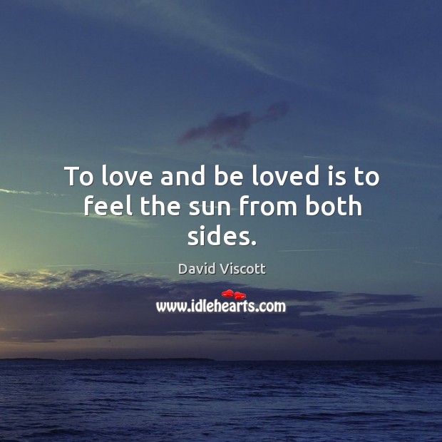 To love and be loved is to feel the sun from both sides. Image