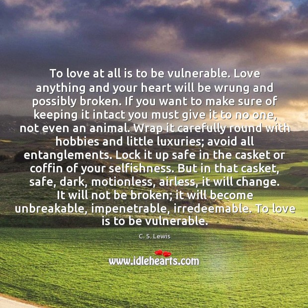 To love at all is to be vulnerable. Love anything and your Love Is Quotes Image