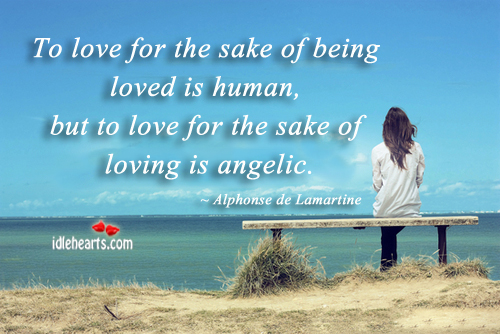 To love for the sake of being loved is human. Alphonse de Lamartine Picture Quote