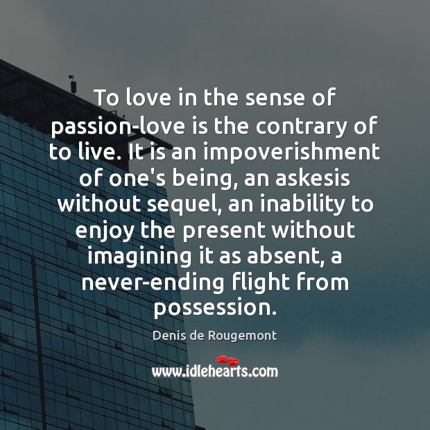 To love in the sense of passion-love is the contrary of to Image