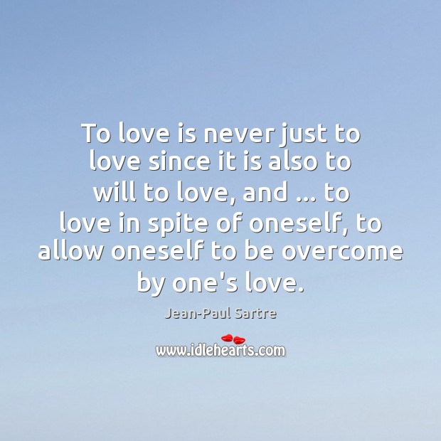 To love is never just to love since it is also to Jean-Paul Sartre Picture Quote