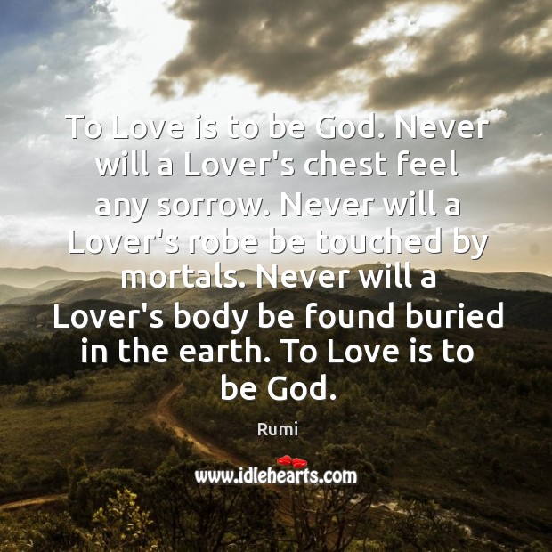 To Love is to be God. Never will a Lover’s chest feel Image