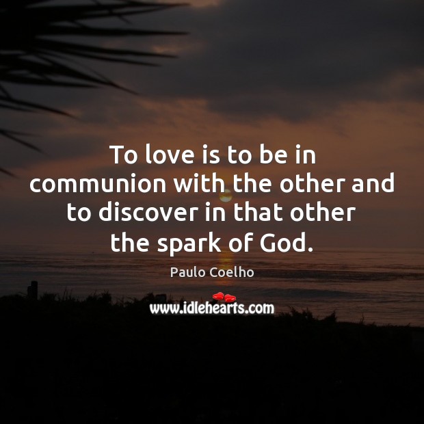 To love is to be in communion with the other and to Image