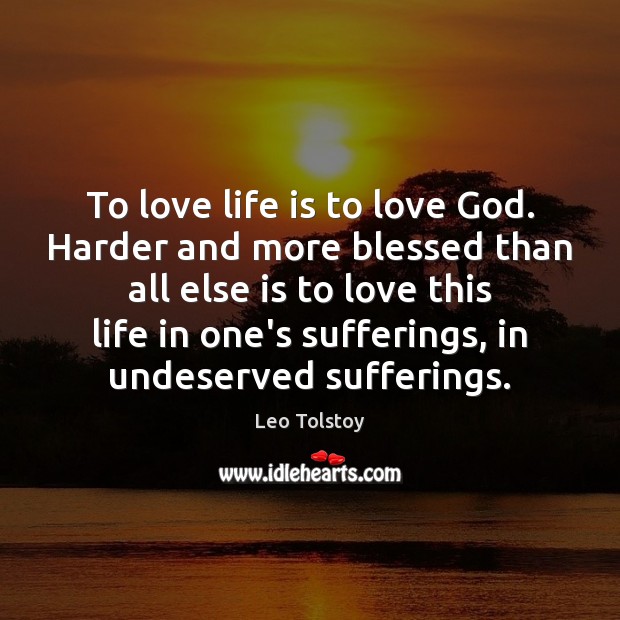 To love life is to love God. Harder and more blessed than Leo Tolstoy Picture Quote