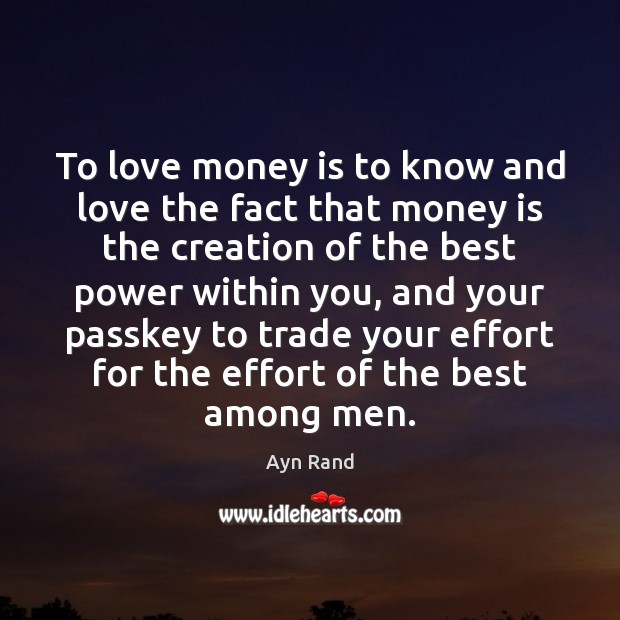 To love money is to know and love the fact that money Ayn Rand Picture Quote