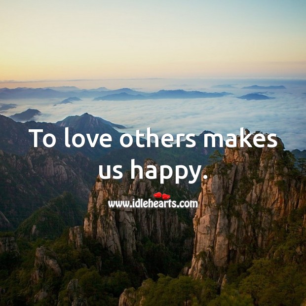 To love others makes us happy. Inspirational Love Quotes Image