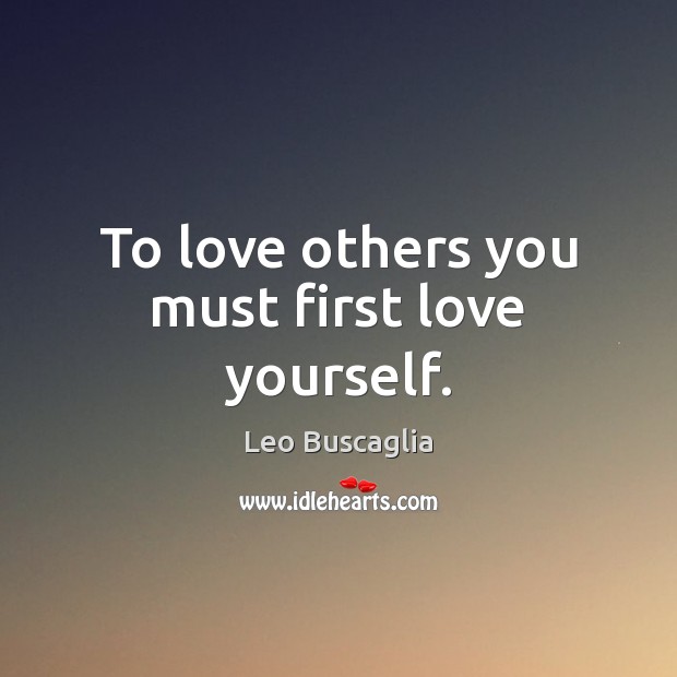 To love others you must first love yourself. Image
