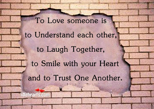 To love someone is to understand each other. Love Someone Quotes Image
