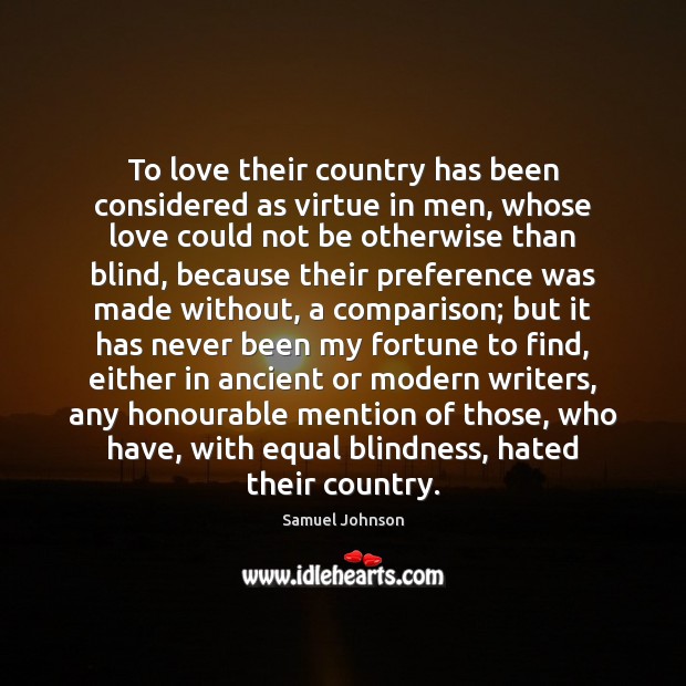 To love their country has been considered as virtue in men, whose Samuel Johnson Picture Quote
