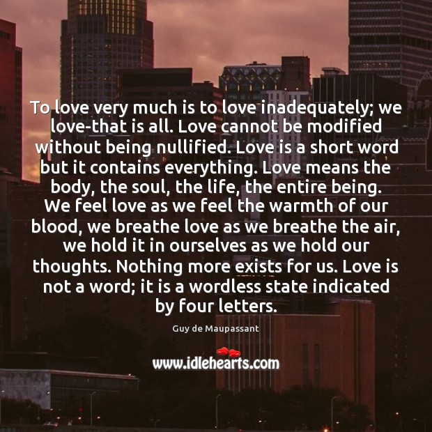 To love very much is to love inadequately; we love-that is all. Image