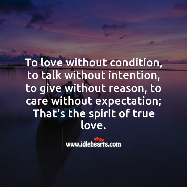 Spirit of true love is to love without condition, to care without expectation. True Love Quotes Image