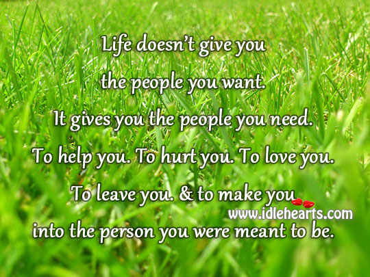 Life doesn’t give you the people you want. Image