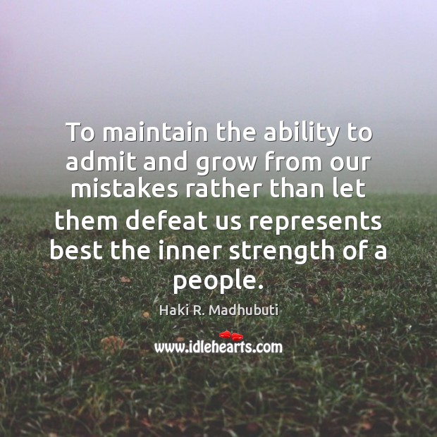 To maintain the ability to admit and grow from our mistakes rather Image