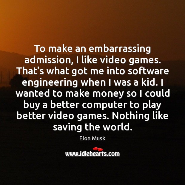 To make an embarrassing admission, I like video games. That’s what got Computers Quotes Image