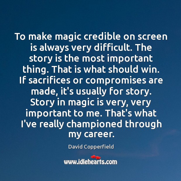 To make magic credible on screen is always very difficult. The story David Copperfield Picture Quote